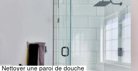 Nettoyer paroi de douche - Côté Maison